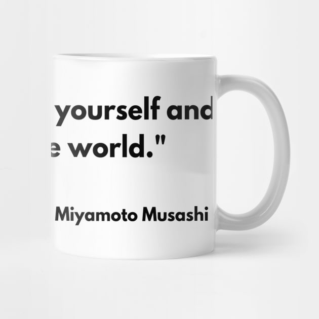 “Think lightly of yourself and deeply of the world” Miyamoto Musashi, Book of Five Rings by ReflectionEternal